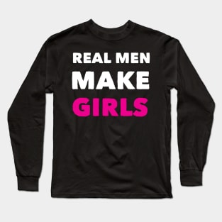 Real Men Makes Girl Funny Birthday Fathers Day Long Sleeve T-Shirt